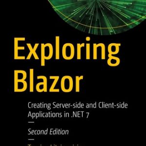 Exploring Blazor (Creating Server-side and Client-side Applications in .NET 7) (2nd Edition)