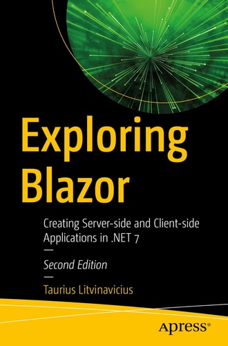 Exploring Blazor (Creating Server-side and Client-side Applications in .NET 7) (2nd Edition)