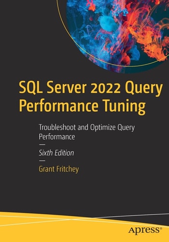 SQL Server 2022 Query Performance Tuning (Troubleshoot and Optimize Query Performance) (6th Edition)