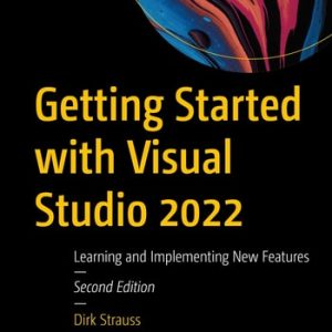 Getting Started with Visual Studio 2022 (Learning and Implementing New Features) (2nd Edition)
