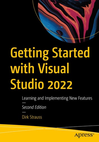 Getting Started with Visual Studio 2022 (Learning and Implementing New Features) (2nd Edition)