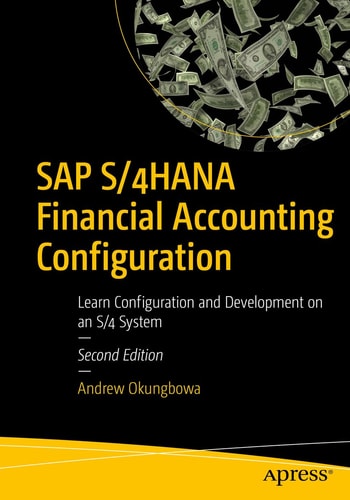 SAP S/4HANA Financial Accounting Configuration (Learn Configuration and Development on an S/4 System) (2nd Edition)