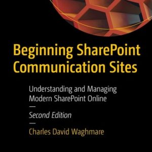 Beginning SharePoint Communication Sites (Understanding and Managing Modern SharePoint Online) (2nd Edition)