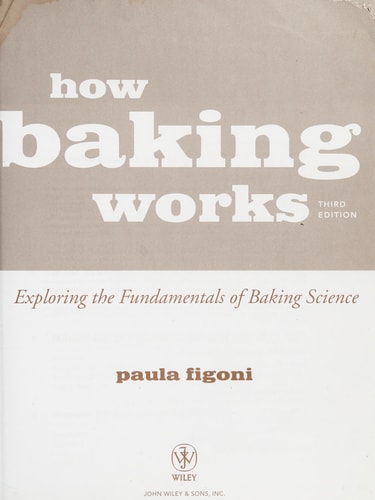 How Baking Works: Exploring the Fundamentals of Baking Science (3rd Edition)