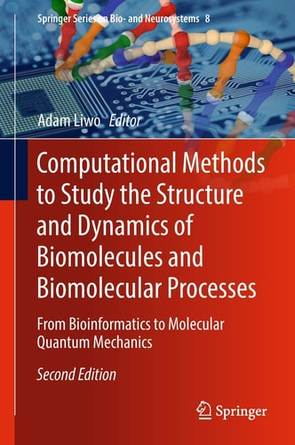 Computational Methods to Study the Structure and Dynamics of Biomolecules and Biomolecular Processes (From Bioinformatics to Molecular Quantum Mechanics) (2nd Edition)