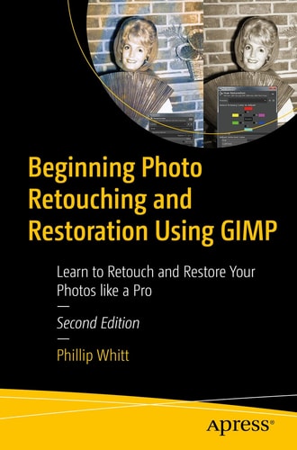 Beginning Photo Retouching and Restoration Using GIMP (Learn to Retouch and Restore Your Photos like a Pro) (2nd Edition)