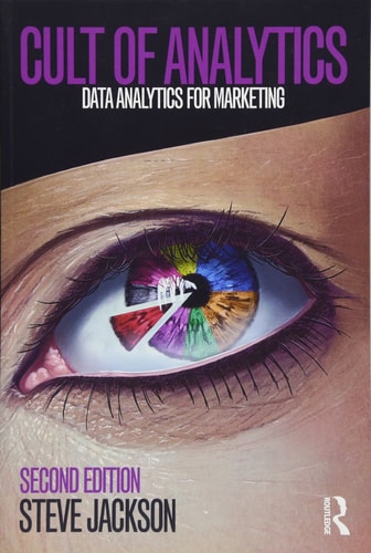 Cult of Analytics Data Analytics for Marketing (2nd Edition)