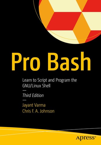 Pro Bash (Learn to Script and Program the GNU/Linux Shell) (3rd Edition)