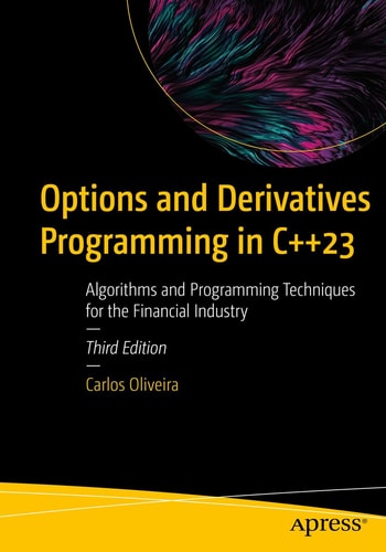 Options and Derivatives Programming in C++23 (Algorithms and Programming Techniques for the Financial Industry) (3rd Edition)