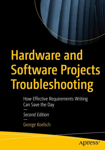 Hardware and Software Projects Troubleshooting (How Effective Requirements Writing Can Save the Day) (2nd Edition)