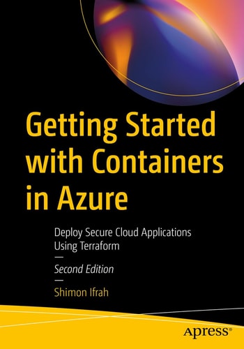 Getting Started with Containers in Azure (Deploy Secure Cloud Applications Using Terraform) (2nd Edition)