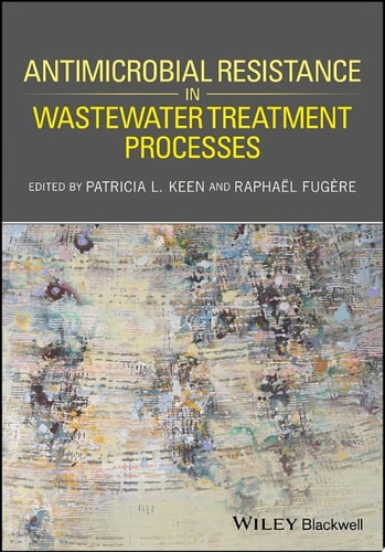 Antimicrobial Resistance in Wastewater Treatment Processes (1st Edition)