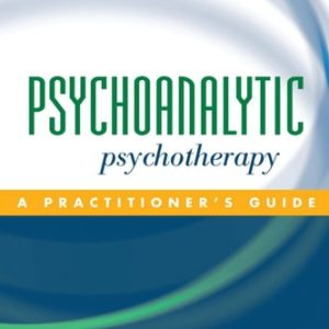 Psychoanalytic Psychotherapy A Practitioner's Guide (1st Edition)