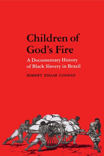 Children of God's Fire A Documentary History of Black Slavery in Brazil (1st Edition)