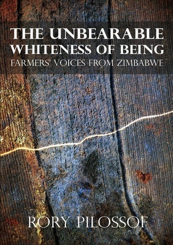 The Unbearable Whiteness of Being (Farmers� Voices from Zimbabwe)
