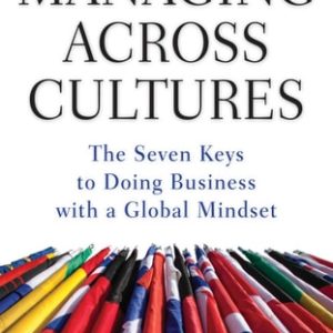 Managing Across Cultures: The 7 Keys to Doing Business with a Global Mindset (1st Edition)