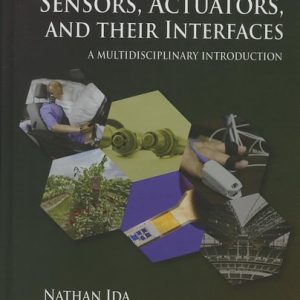 Sensors, Actuators, and Their Interfaces A Multidisciplinary Introduction (1st Edition)