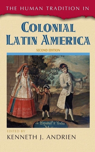 The Human Tradition in Colonial Latin America (2nd Edition)