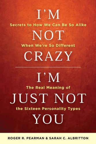 I'm Not Crazy, I'm Just Not You (The Real Meaning of the 16 Personality Types) (2nd Edition)