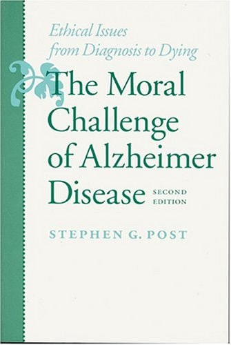 The Moral Challenge of Alzheimer Disease (Ethical Issues from Diagnosis to Dying) (2nd Edition)