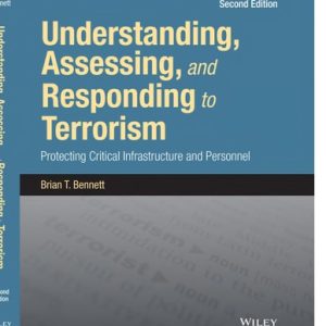 Understanding, Assessing, and Responding to Terrorism Protecting Critical Infrastructure and Personnel (2nd Edition)