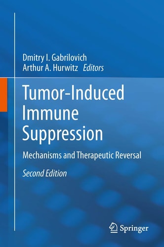 Tumor-Induced Immune Suppression (Mechanisms and Therapeutic Reversal) (3rd Edition)