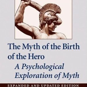 The Myth of the Birth of the Hero (A Psychological Exploration of Myth)