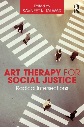 Art Therapy for Social Justice Radical Intersections (1st Edition)