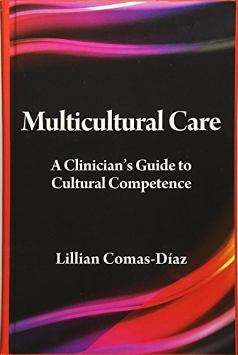 Multicultural Care A Clinician's Guide to Cultural Competence (1st Edition)