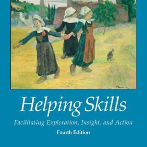 Helping Skills: Facilitating Exploration, Insight, and Action (4th Edition)