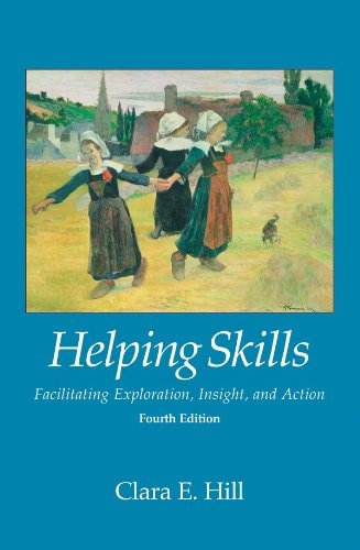 Helping Skills: Facilitating Exploration, Insight, and Action (4th Edition)