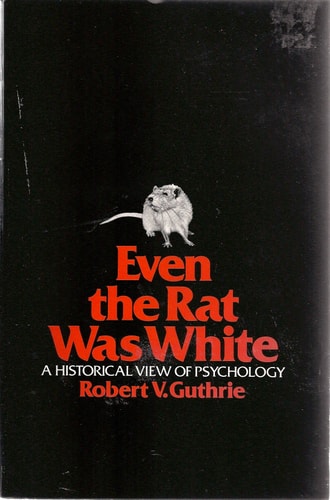 Even the Rat Was White: A Historical View of Psychology (1st edition)