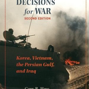 Presidential Decisions for War (Korea, Vietnam, the Persian Gulf, and Iraq) (2nd Edition)