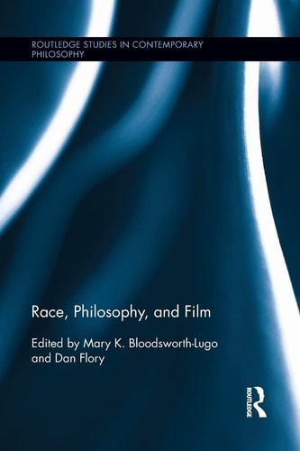 Race, Philosophy, and Film (1st Edition)
