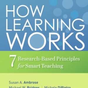 How Learning Works Seven Research-Based Principles for Smart Teaching (1st Edition)