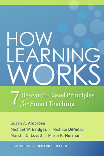 How Learning Works Seven Research-Based Principles for Smart Teaching (1st Edition)