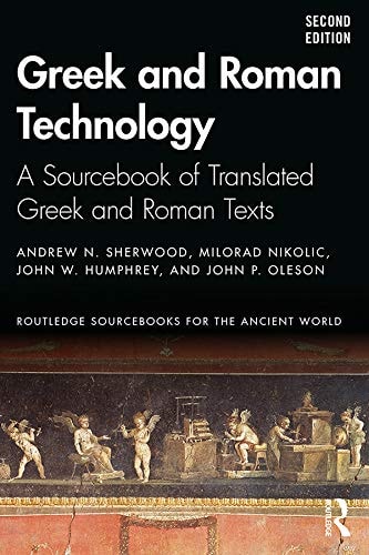 Greek and Roman Technology A Sourcebook of Translated Greek and Roman Texts (2nd Edition)