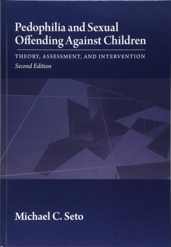 Pedophilia and Sexual Offending Against Children (Theory, Assessment, and Intervention) (2nd Edition)
