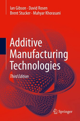 Additive Manufacturing Technologies (3rd Edition)
