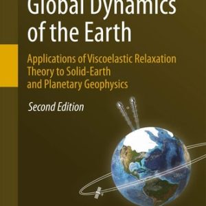 Global Dynamics of the Earth: Applications of Viscoelastic Relaxation Theory to Solid-Earth and Planetary Geophysics (2nd Edition)
