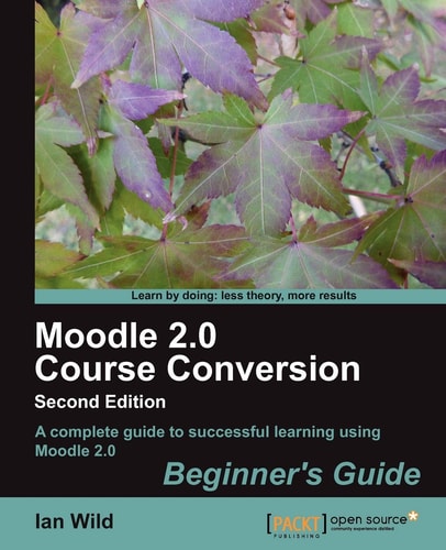 Moodle 2.0 Course Conversion Beginner's Guide (2nd Edition)