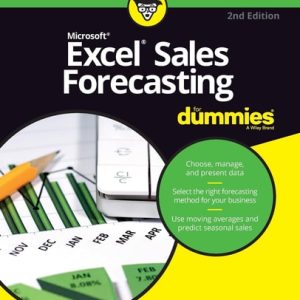 Excel Sales Forecasting For Dummies (2nd Edition)