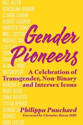 Gender Pioneers (A Celebration of Transgender, Non-Binary and Intersex Icons)