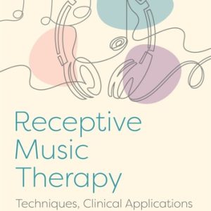 Receptive Music Therapy, 2nd Edition (Techniques, Clinical Applications and New Perspectives)
