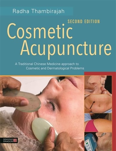 Cosmetic Acupuncture, Second Edition (A Traditional Chinese Medicine Approach to Cosmetic and Dermatological Problems)