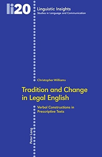 Tradition and Change in Legal English (Verbal Constructions in Prescriptive Texts) (2nd Edition)