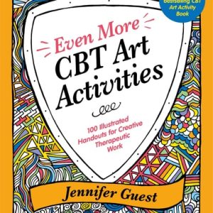 Even More CBT Art Activities (100 Illustrated Handouts for Creative Therapeutic Work)