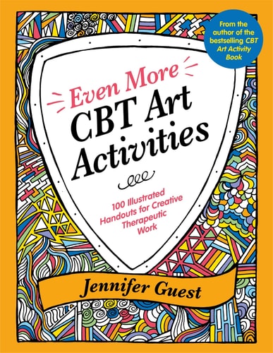 Even More CBT Art Activities (100 Illustrated Handouts for Creative Therapeutic Work)