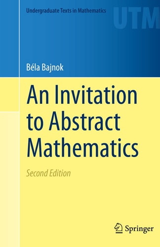 An Invitation to Abstract Mathematics (2nd Edition)