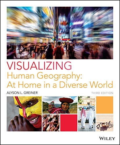Visualizing Human Geography: At Home in a Diverse World (3rd Edition)